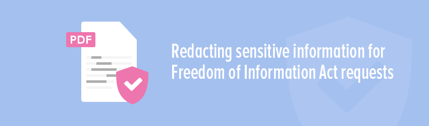 Redacting sensitive information for Freedom of Information Act requests