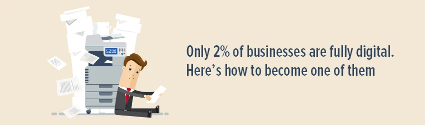 Only 2% of businesses are fully digital. Here’s how to become one of them