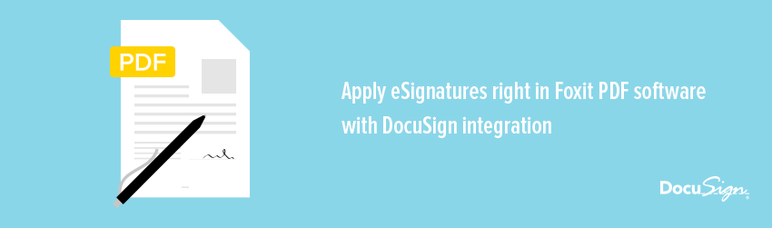 Apply eSignatures right in Foxit PDF software with DocuSign integration
