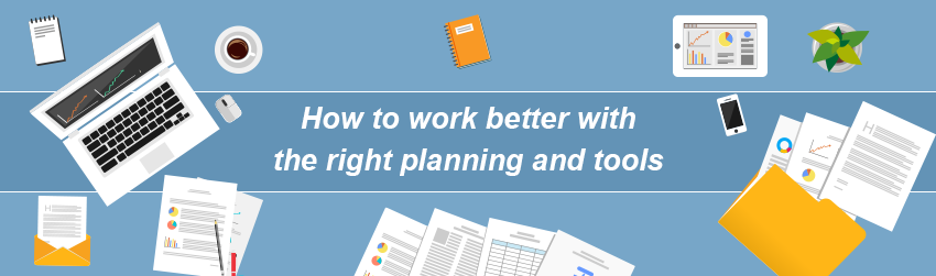 How to work better with the right planning and tools