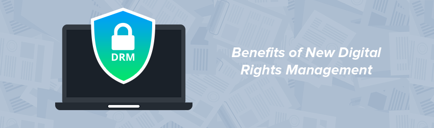 Benefits of New Digital Rights Management