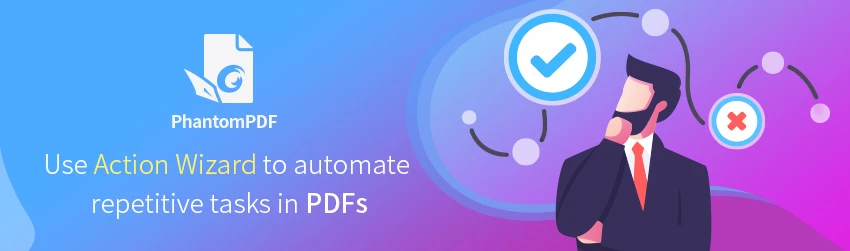 Use Action Wizard to automate repetitive tasks in PDFs