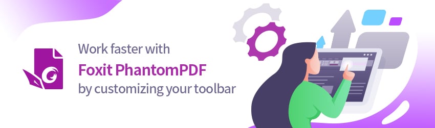 Work faster with Foxit PhantomPDF by customizing your toolbar