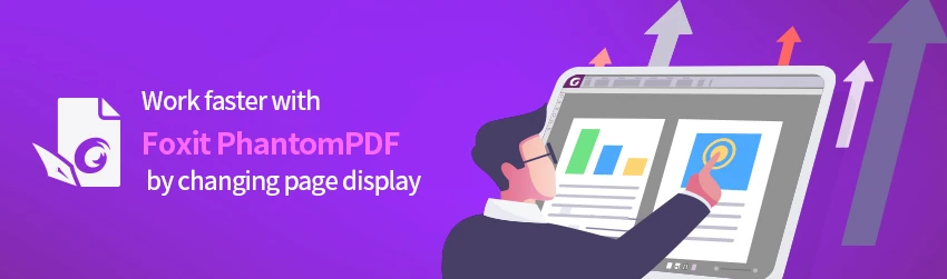 Work faster with Foxit PhantomPDF by changing page display