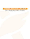 Handling regulatory requests with Greater Security and Efficiency